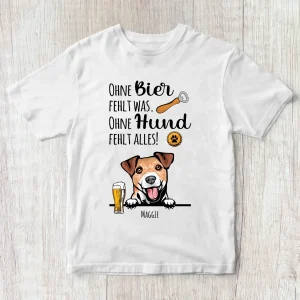 Ohne Bier fehlt was. Ohne Hund fehlt alles - Personalisiertes T-Shirt